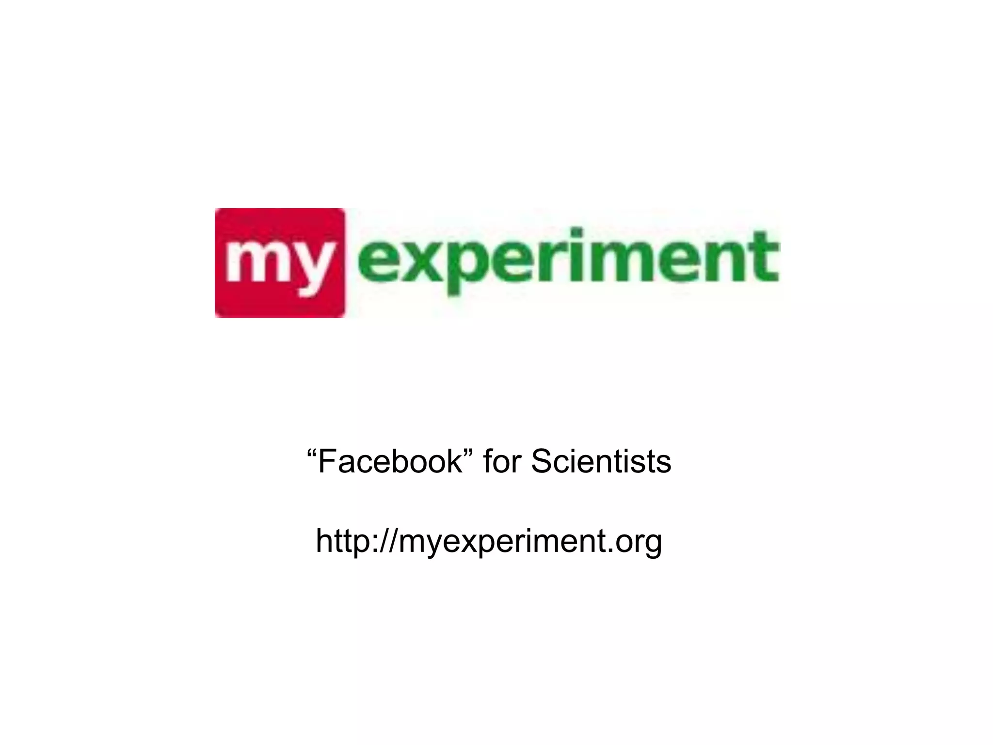 “Facebook” for Scientistshttp://myexperiment.org