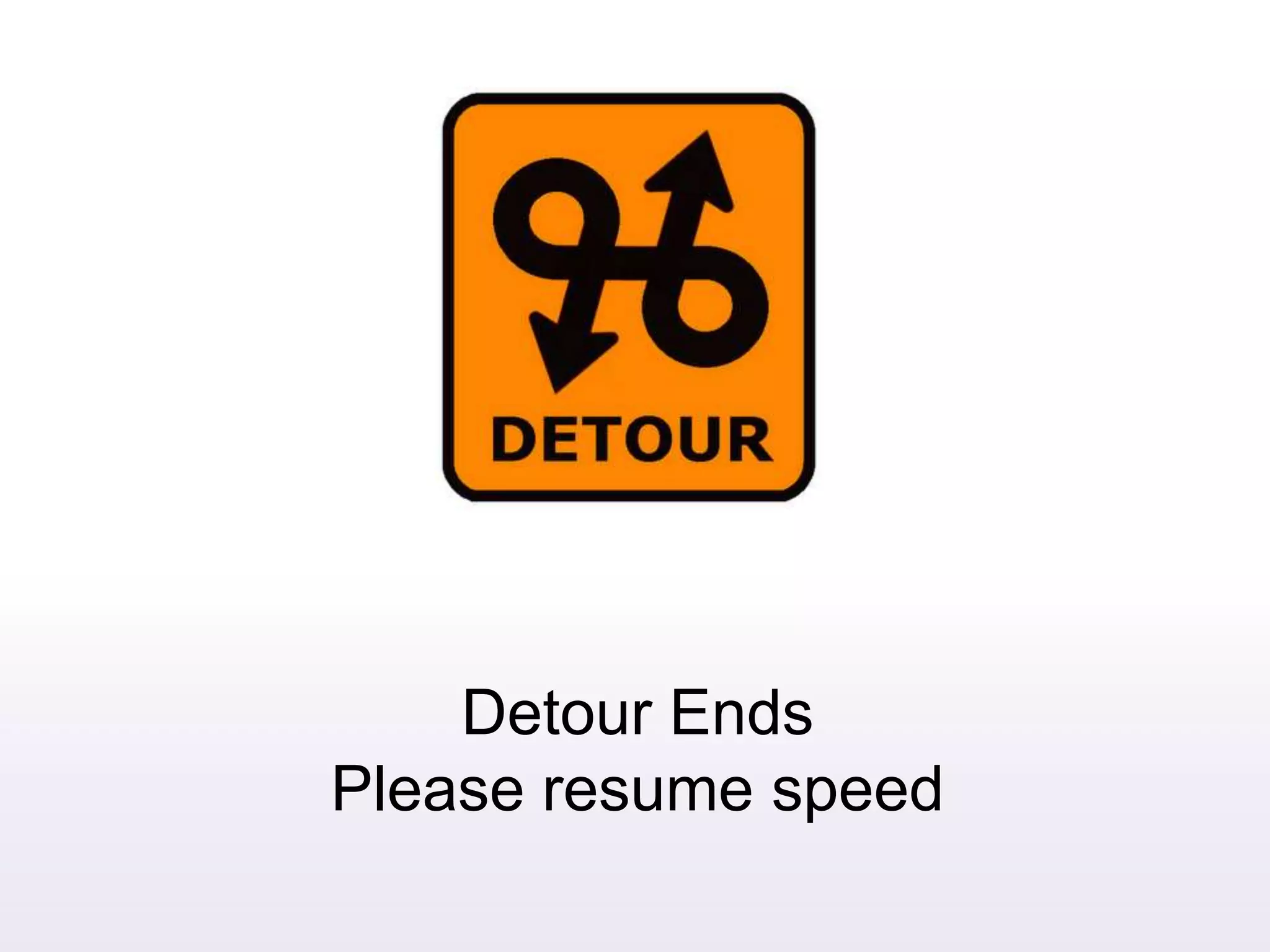 Detour EndsPlease resume speed
