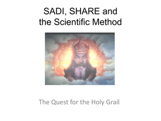 SADI, SHARE and the Scientific Method The Quest for the Holy Grail 