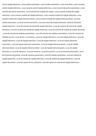 carros injeção eletronica ; curso cambio automatico ; curso cambio automatico ; curso centralinas ; curso conserto
central injeção eletronica ; curso conserto central injeção eletronica ; curso conserto de central automotiva ; curso
conserto de central automotiva ; curso conserto de modulos de injeção ; curso conserto modulo de injeção
eletronica ; curso conserto modulo de injeção eletronica ; curso conserto modulo de injeção eletronica ; curso
conserto modulo de injeção eletronica diesel ; curso conserto modulo de injeção eletronica diesel ; curso de
central automotiva ; curso de central automotiva ; curso de central de injeção eletronica ; curso de central de
injeção eletronica ; curso de conserto de central de injeção eletronica ; curso de conserto de central de injeção
eletronica ; curso de conserto de modulo de injeção eletronica ; curso de conserto de modulo de injeção eletronica
; curso de conserto de modulos automotivos ; curso de conserto de modulos automotivos ; curso de conserto de
modulos de som ; curso de ecu ; curso de ecu ; curso de injeção eletronica ; curso de injeção eletronica ; curso de
injeção eletronica ; curso de injeção eletronica ; curso de injeção eletronica ; curso de injeçao eletronica
automotiva ; curso de injeçao eletronica automotiva ; curso de injeção eletronica diesel ; curso de injeção
eletronica diesel ; curso de injeção eletronica diesel ; curso de injeção eletronica gratis ; curso de injeção
eletronica rj ; curso de mecanica ; curso de mecanica ; curso de mecanica ; curso de mecanica automotiva ; curso
de mecanica automotiva ; curso de mecanica automotiva ; curso de modulo automotivo ; curso de modulo de
injeção eletronica ; curso de modulo de injeção eletronica ; curso de modulo de injeção eletronica ; curso de
reparo de centrais ; curso de reparo de ecu a distancia ; curso de reparo em centrais de injeção eletronica a
 