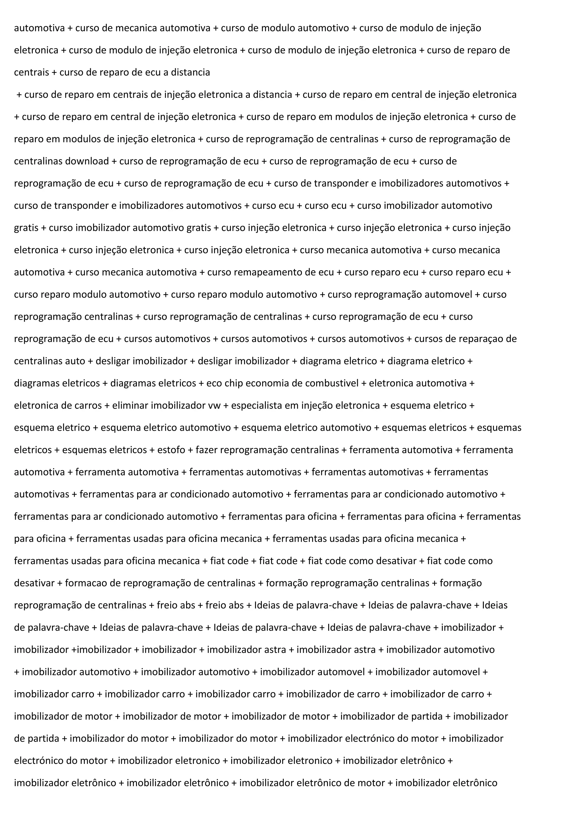 automotiva + curso de mecanica automotiva + curso de modulo automotivo + curso de modulo de injeção
eletronica + curso de modulo de injeção eletronica + curso de modulo de injeção eletronica + curso de reparo de
centrais + curso de reparo de ecu a distancia
+ curso de reparo em centrais de injeção eletronica a distancia + curso de reparo em central de injeção eletronica
+ curso de reparo em central de injeção eletronica + curso de reparo em modulos de injeção eletronica + curso de
reparo em modulos de injeção eletronica + curso de reprogramação de centralinas + curso de reprogramação de
centralinas download + curso de reprogramação de ecu + curso de reprogramação de ecu + curso de
reprogramação de ecu + curso de reprogramação de ecu + curso de transponder e imobilizadores automotivos +
curso de transponder e imobilizadores automotivos + curso ecu + curso ecu + curso imobilizador automotivo
gratis + curso imobilizador automotivo gratis + curso injeção eletronica + curso injeção eletronica + curso injeção
eletronica + curso injeção eletronica + curso injeção eletronica + curso mecanica automotiva + curso mecanica
automotiva + curso mecanica automotiva + curso remapeamento de ecu + curso reparo ecu + curso reparo ecu +
curso reparo modulo automotivo + curso reparo modulo automotivo + curso reprogramação automovel + curso
reprogramação centralinas + curso reprogramação de centralinas + curso reprogramação de ecu + curso
reprogramação de ecu + cursos automotivos + cursos automotivos + cursos automotivos + cursos de reparaçao de
centralinas auto + desligar imobilizador + desligar imobilizador + diagrama eletrico + diagrama eletrico +
diagramas eletricos + diagramas eletricos + eco chip economia de combustivel + eletronica automotiva +
eletronica de carros + eliminar imobilizador vw + especialista em injeção eletronica + esquema eletrico +
esquema eletrico + esquema eletrico automotivo + esquema eletrico automotivo + esquemas eletricos + esquemas
eletricos + esquemas eletricos + estofo + fazer reprogramação centralinas + ferramenta automotiva + ferramenta
automotiva + ferramenta automotiva + ferramentas automotivas + ferramentas automotivas + ferramentas
automotivas + ferramentas para ar condicionado automotivo + ferramentas para ar condicionado automotivo +
ferramentas para ar condicionado automotivo + ferramentas para oficina + ferramentas para oficina + ferramentas
para oficina + ferramentas usadas para oficina mecanica + ferramentas usadas para oficina mecanica +
ferramentas usadas para oficina mecanica + fiat code + fiat code + fiat code como desativar + fiat code como
desativar + formacao de reprogramação de centralinas + formação reprogramação centralinas + formação
reprogramação de centralinas + freio abs + freio abs + Ideias de palavra-chave + Ideias de palavra-chave + Ideias
de palavra-chave + Ideias de palavra-chave + Ideias de palavra-chave + Ideias de palavra-chave + imobilizador +
imobilizador +imobilizador + imobilizador + imobilizador astra + imobilizador astra + imobilizador automotivo
+ imobilizador automotivo + imobilizador automotivo + imobilizador automovel + imobilizador automovel +
imobilizador carro + imobilizador carro + imobilizador carro + imobilizador de carro + imobilizador de carro +
imobilizador de motor + imobilizador de motor + imobilizador de motor + imobilizador de partida + imobilizador
de partida + imobilizador do motor + imobilizador do motor + imobilizador electrónico do motor + imobilizador
electrónico do motor + imobilizador eletronico + imobilizador eletronico + imobilizador eletrônico +
imobilizador eletrônico + imobilizador eletrônico + imobilizador eletrônico de motor + imobilizador eletrônico
 