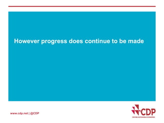 However progress does continue to be made 
www.cdp.net | @CDP 
 