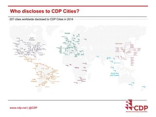 Who discloses to CDP Cities? 
207 cities worldwide disclosed to CDP Cities in 2014 
www.cdp.net | @CDP 
 