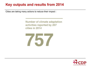 Key outputs and results from 2014 
Cities are taking many actions to reduce their impact : 
 