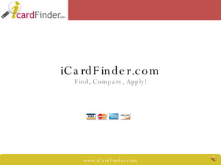 iCardFinder.com Find, Compare, Apply! www.iCardFinder.com 