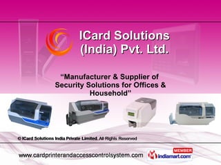 “ Manufacturer & Supplier of  Security Solutions for Offices & Household” ICard Solutions (India) Pvt. Ltd. 
