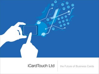 iCardTouch Ltd   the Future of Business Cards
 