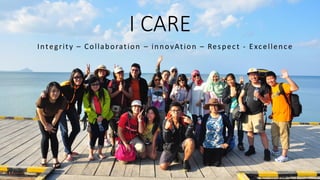 I CARE
Integrity – Collaboration – innovAtion – Respect - Excellence
 