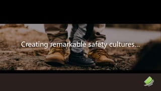 Creating remarkable safety cultures…
 