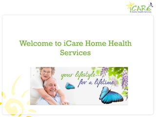 Welcome to iCare Home Health
Services
 