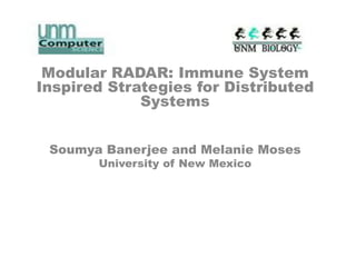 Modular RADAR: Immune System
Inspired Strategies for Distributed
             Systems


 Soumya Banerjee and Melanie Moses
       University of New Mexico
 