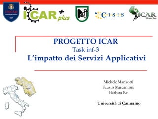PROGETTO ICARTask inf-3L’impatto dei Servizi Applicativi  Michele Manzotti Fausto Marcantoni Barbara Re  Università di Camerino  