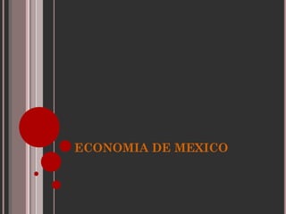 ECONOMIA DE MEXICO

 