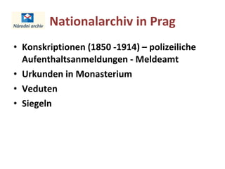 Nationalarchiv in Prag Konskriptionen (1850 -1914) – polizeiliche  Aufenthaltsanmeldungen - Meldeamt  Urkunden  in  Monasterium Veduten Siegeln 