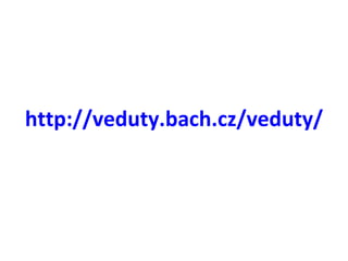 http://veduty.bach.cz/veduty/ 