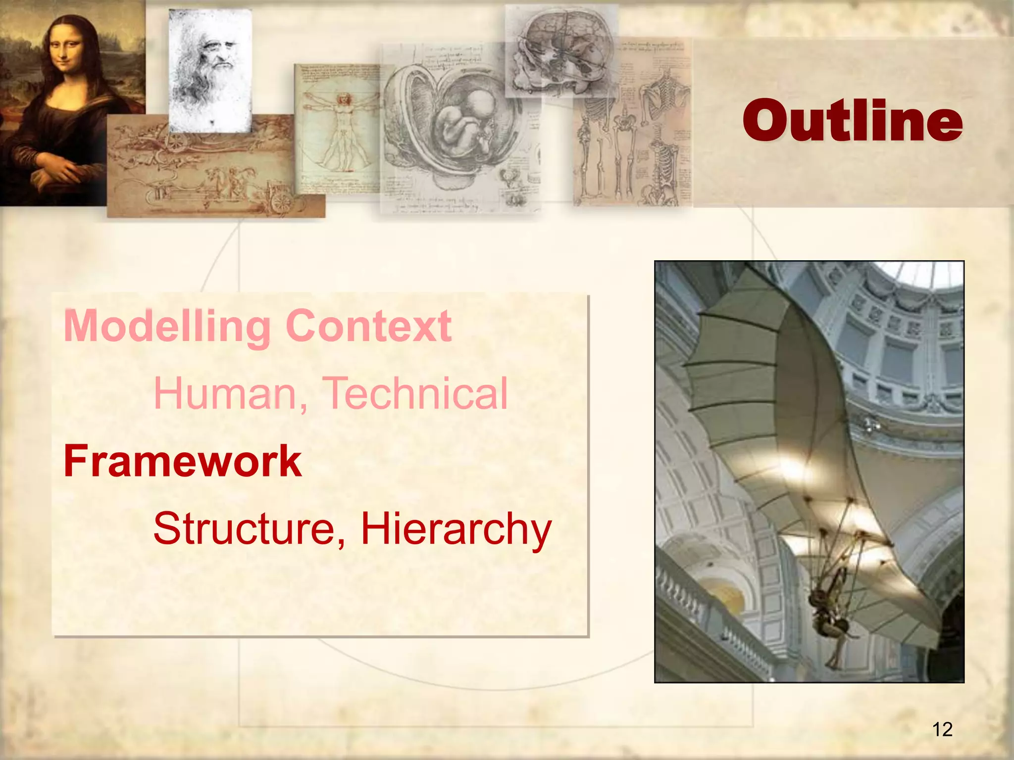 Outline 
12 
Modelling Context 
Human, Technical 
Framework 
Structure, Hierarchy 
 