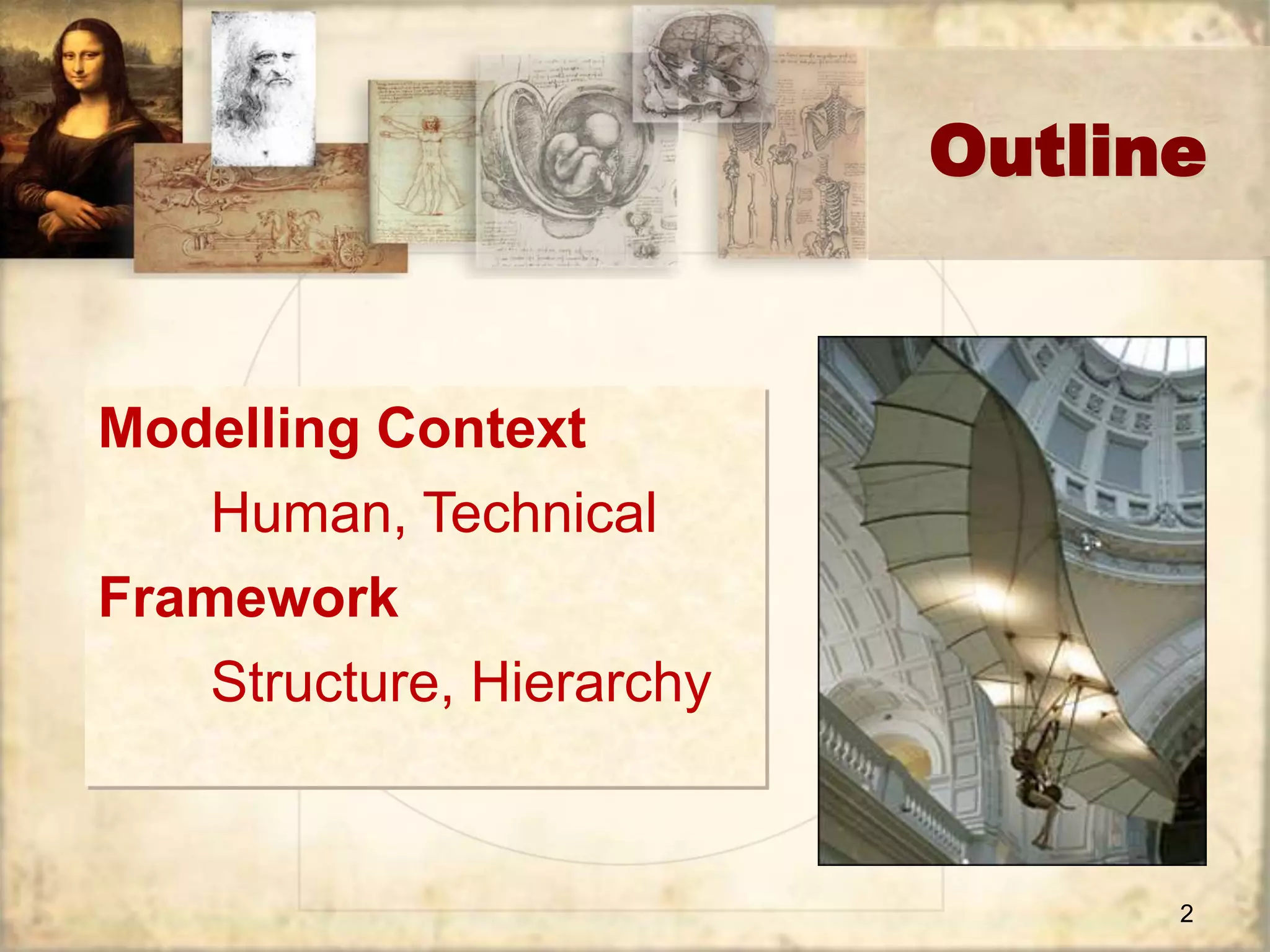 Outline 
2 
Modelling Context 
Human, Technical 
Framework 
Structure, Hierarchy 
 