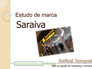 Estudo de marca
Saraiva
MBA em gestão de marketing e comunic
https://www.facebook.com/MundoPauta
 