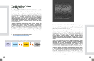 1312
Ongoing Country Dialogue
National
Strategic Plan
determined by
country
Grant
Implementation
3 years
Concept Note Grant-Making
2nd
GACTRP
BoardGAC
The Global Fund’s New
Funding Model
At its 28th Board Meeting, the Global Fund approved a new approach to funding
programs to fight the three diseases, designed to increase the strategic impact
of its investments. The NFM replaced the Global Fund’s “Rounds”-based system,
where countries applied annually. Under the Rounds-based system, applications
were reviewed by the Global Fund’s TRP and those considered technically
unsound were rejected, with applicants having to wait substantial periods of time
before being able to apply again. Multiple repeated rejections of applications
created substantial risk of program disruption. Even countries submitting grants
that were approved for funding often had to wait long periods of time between
Global Fund Board approval, grant signing, and the first disbursement of funding,
due to protracted negotiations between the Principal Recipient (PR) and the
Global Fund Secretariat.
The NFM is substantially different from this earlier approach.3
(See the table
representing steps in the NFM process, below, prepared by the Global Fund.)
All eligible applicants have to complete a broad, inclusive multi-stakeholder
national or regional dialogue process that generates a full expression of demand
for treatment, prevention and care programs. This full expression of demand
should build on a technically sound, up to date National Strategic Plan or HIV
“investment case.” Priority requests for Global Fund funding are captured in a
3	 More information about the New Funding Model is available at:
http://www.theglobalfund.org/en/activities/fundingmodel/
At the time of publication, the Global Fund
was also developing new ways to invite
regional applicants under the full roll out of
the NFM, based in part on lessons learned
from EHRN’s work as a pilot regional civil
society applicant. This approach would focus
on a two step process: first, submission of
an expression of interest in response to a
call for expressions of interest by the Global
Fund Secretariat, and a second step where
eligible applicants that have submitted
what are considered “strategically focused”
expressions of interest will be invited to
submit a concept note. This process will
use specific guidance and templates.
“concept note,” which is submitted to the Global Fund Secretariat for review by
the TRP, and subsequent review by the GAC. If during this process the TRP and
GAC have questions, timely and appropriate interaction is possible between the
applicant and the Global Fund under the NFM.
Eligible applicants are also given by the Global Fund an estimated allocation
calculated based on disease burden and income level with additional qualitative
adjustments, called an “indicative” funding allocation. Applicants are also
encouraged to compete for “incentive” funding, which provides an opportunity
beyond indicative funding for the Global Fund to invest additional funding in
programs that show a substantial potential to transform the trajectory of the
diseases. Funding requests that are considered technically sound but which
cannot be funded due to insufficient funding wait in a queue of “unfunded quality
demand.”
Finally, turning the concept note into a fully-fledged funding proposal actually
starts before the Board of the Global Fund approves a funding recommendation
made by the GAC. This means the time between Board approval and the first
disbursement of funding is shortened substantially. During this entire process, it
is now expected that the applicant will engage with the Global Fund in order to
increase the strength and likelihood of success of the program being proposed.
Global Fund grants will most often be awarded to national applicants—similar
to the pre-existing funding model. However, where regional approaches can
show a strategic added value, the NFM will make it possible to invest regionally.
Provisionally, the Global Fund has indicated support for setting aside funding
specifically in order to support regional initiatives, so individual countries would
not have to deduct funding from their indicative allocations in order to make
funding available for a regional proposal.
 
