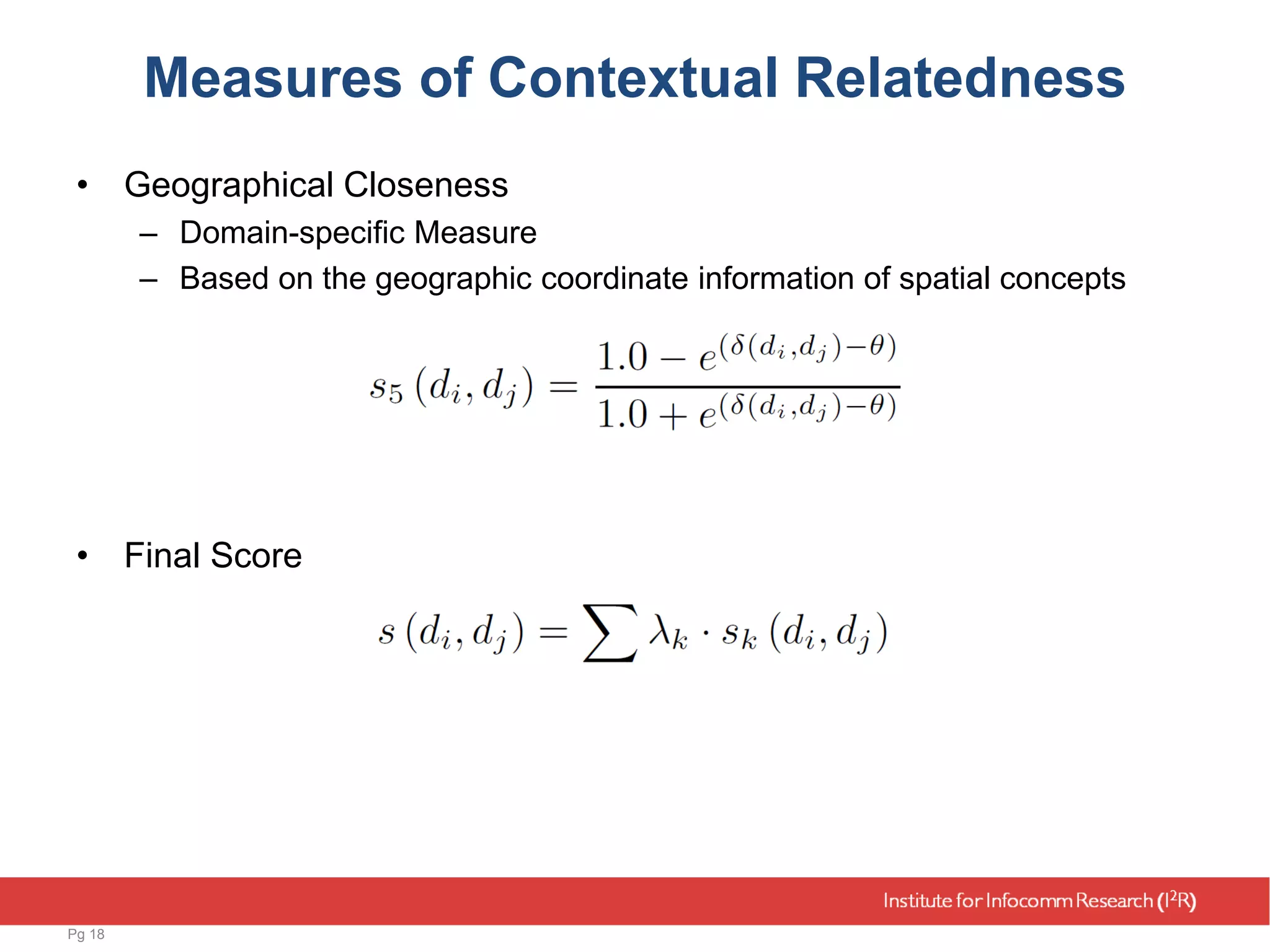 Measures of Contextual Relatedness
• Geographical Closeness
– Domain-specific Measure
– Based on the geographic coordinate information of spatial concepts
• Final Score
Pg 18
 