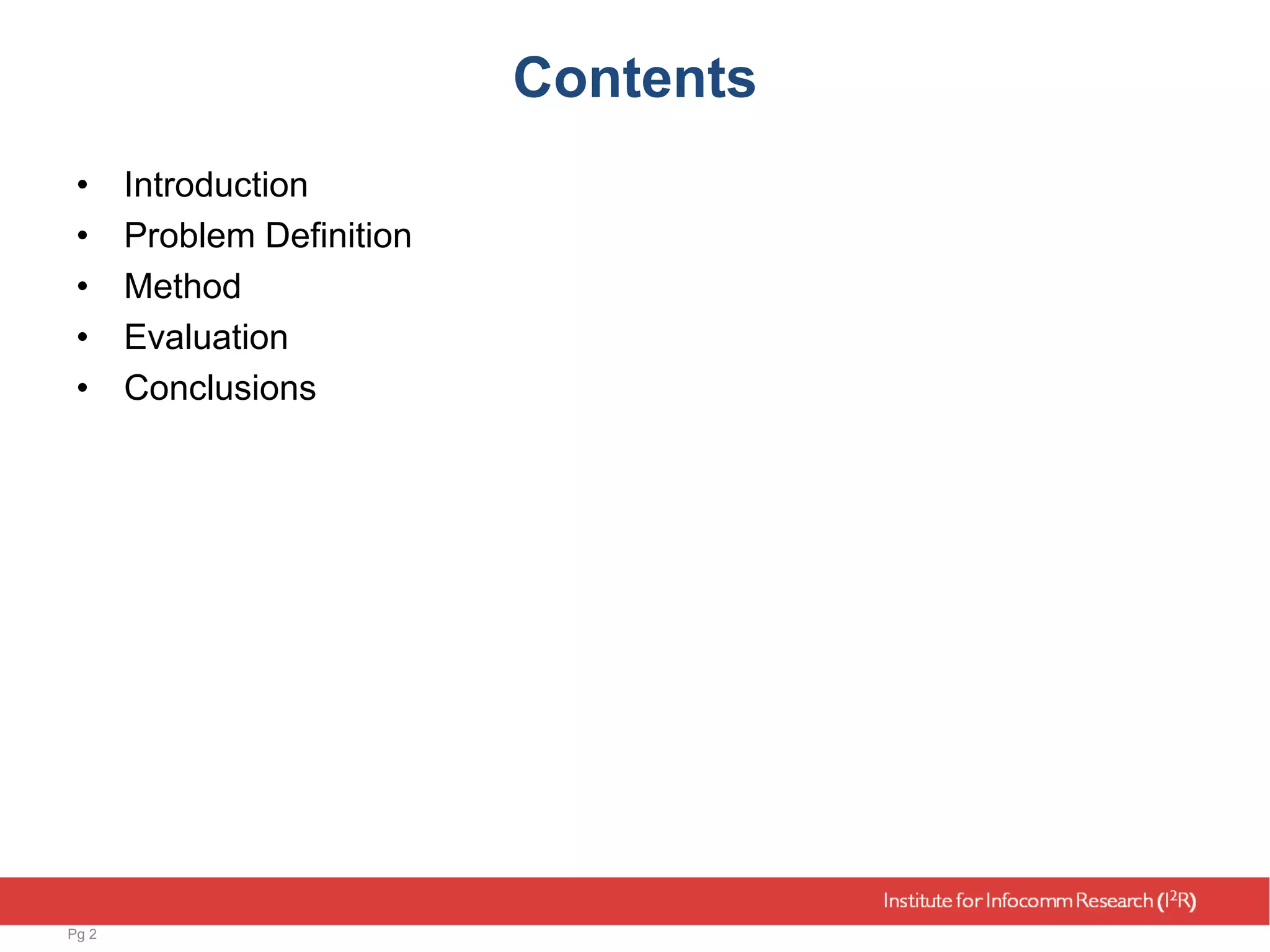 Contents
• Introduction
• Problem Definition
• Method
• Evaluation
• Conclusions
Pg 2
 