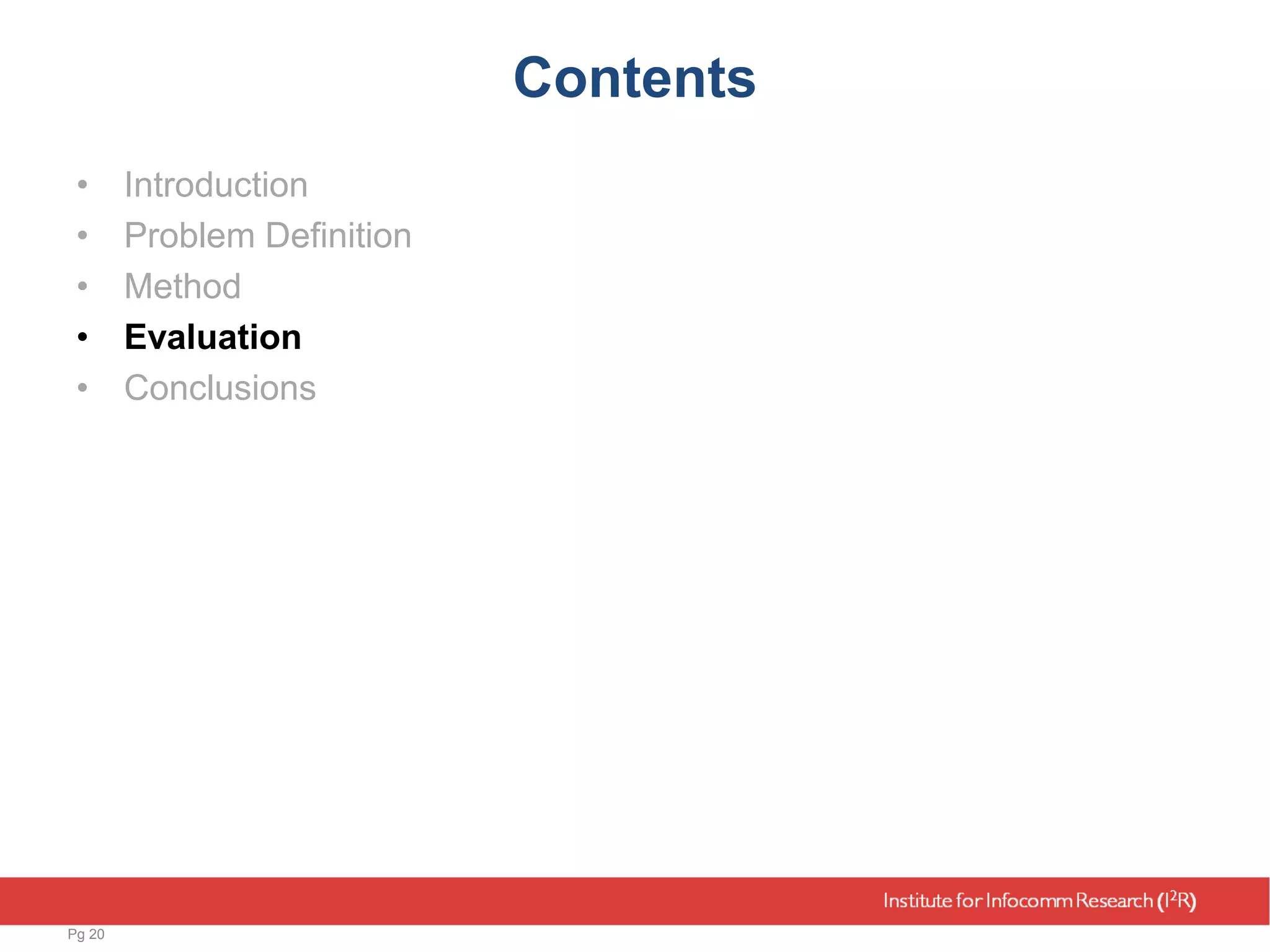 Contents
• Introduction
• Problem Definition
• Method
• Evaluation
• Conclusions
Pg 20
 