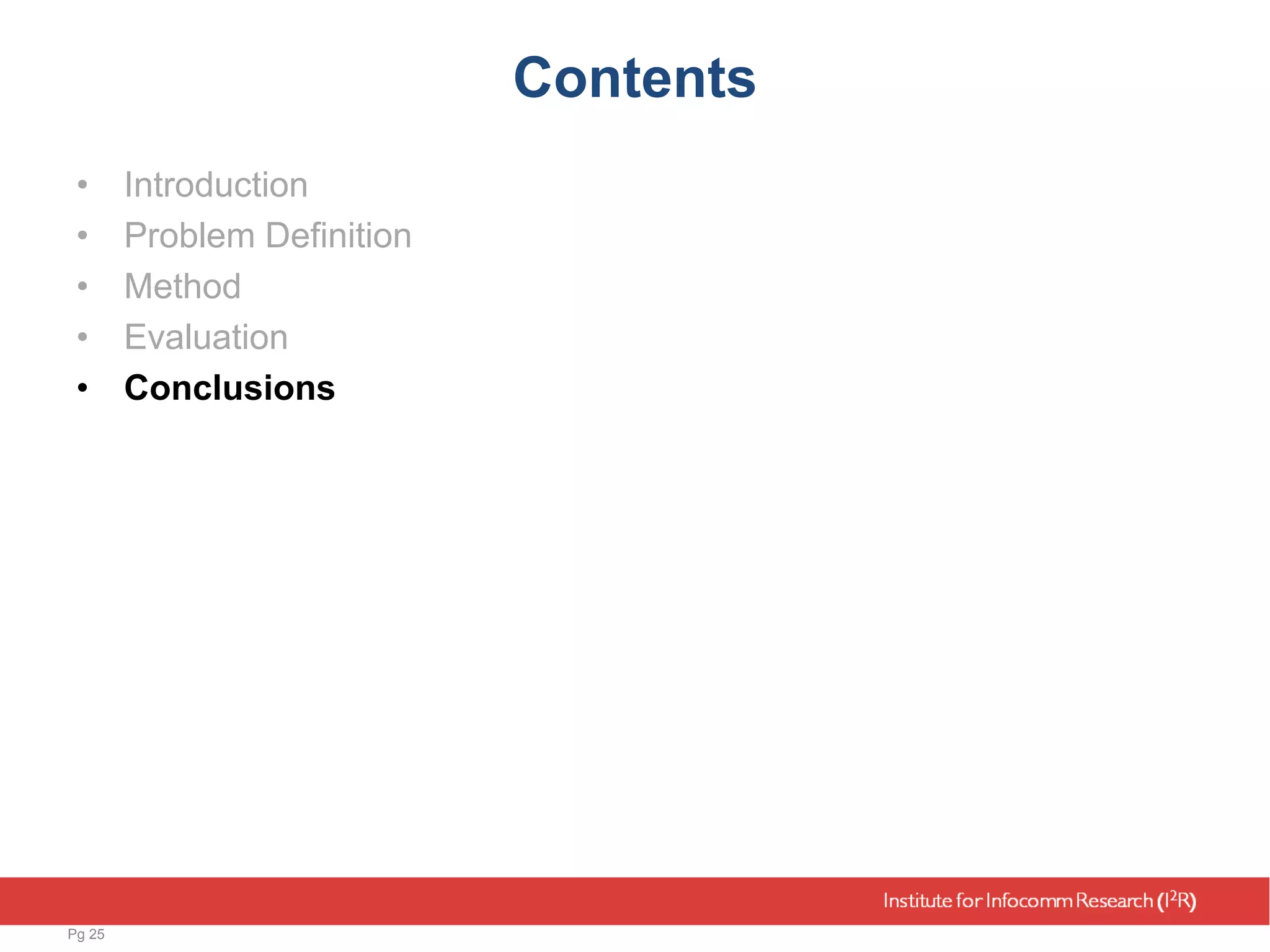 Contents
• Introduction
• Problem Definition
• Method
• Evaluation
• Conclusions
Pg 25
 