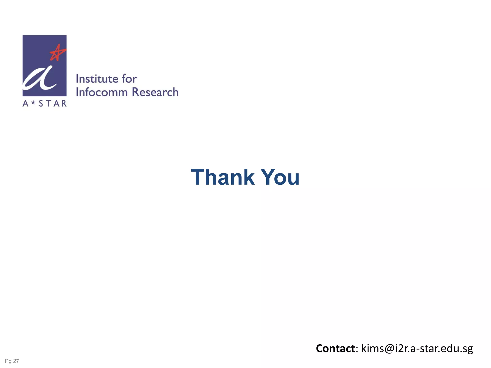 Thank You
Pg 27
Contact: kims@i2r.a-star.edu.sg
 