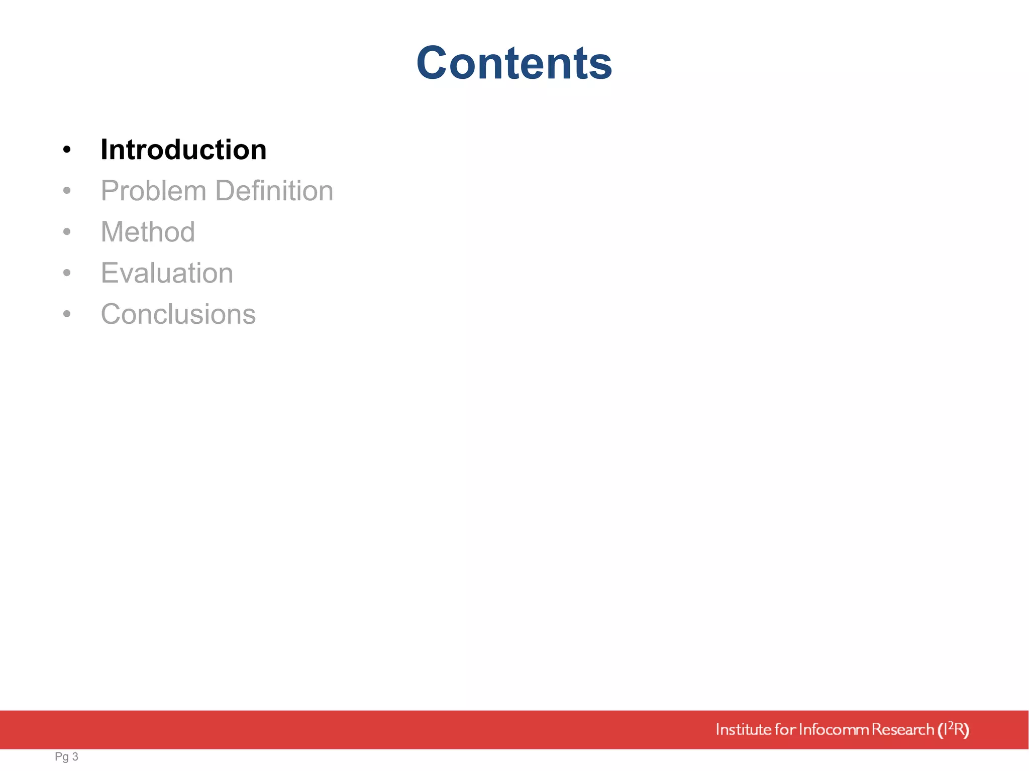 Contents
• Introduction
• Problem Definition
• Method
• Evaluation
• Conclusions
Pg 3
 