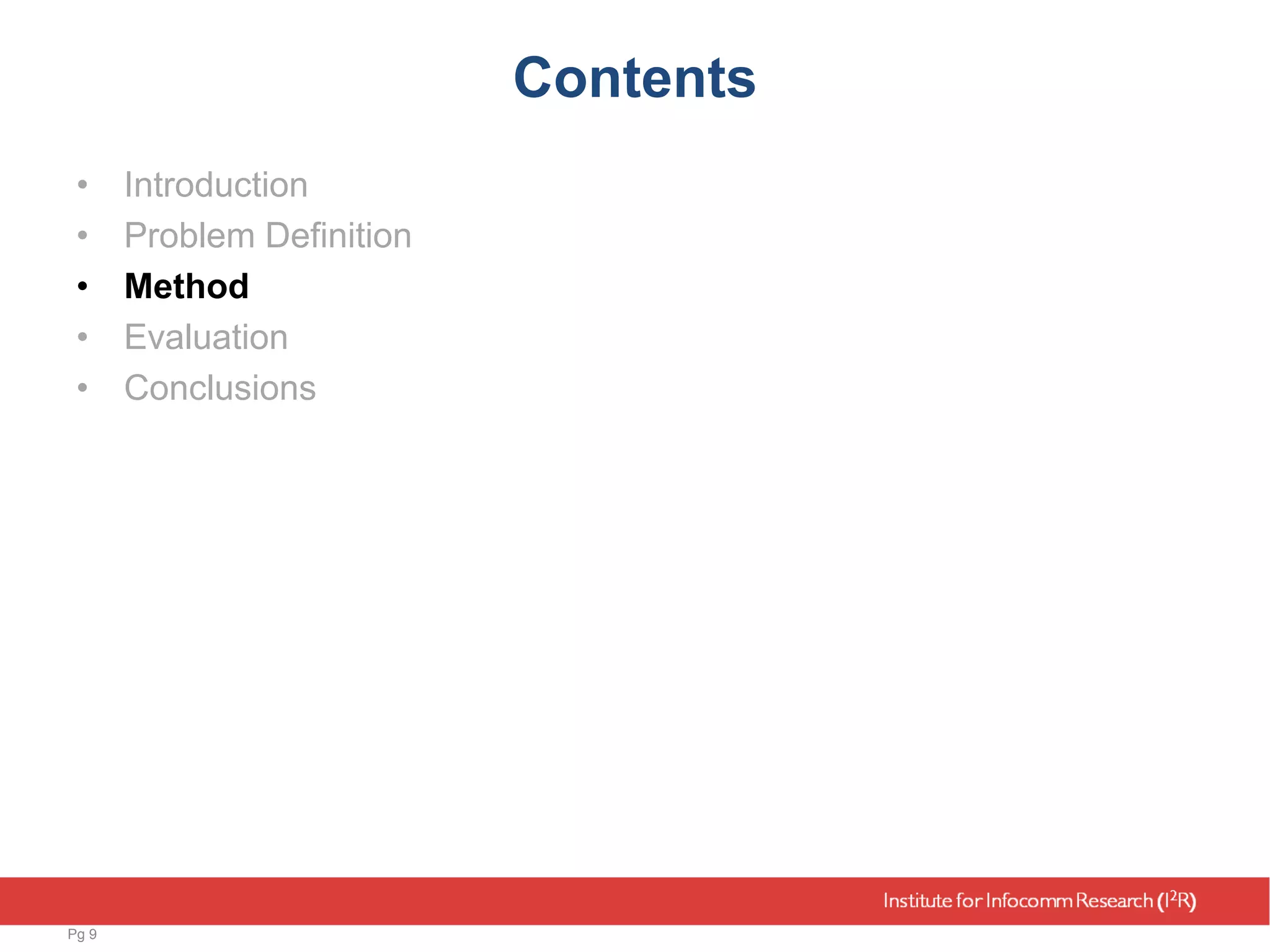 Contents
• Introduction
• Problem Definition
• Method
• Evaluation
• Conclusions
Pg 9
 