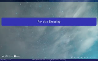 Per-title Encoding
Per-title Encoding
Vignesh V Menon OPTE: Online Per-title Encoding for Live Video Streaming 6
 
