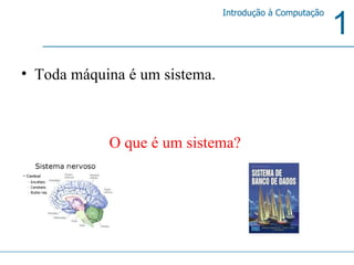 Toda máquina é um sistema.  O que é um sistema?  
