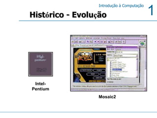 Hist ó rico - Evolu ç ão Mosaic2 Intel-Pentium 