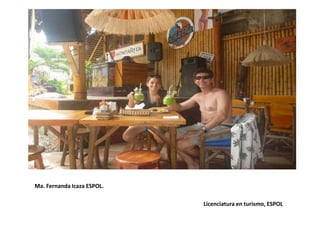 Ma. Fernanda Icaza ESPOL.
Licenciatura en turismo, ESPOL