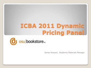ICBA 2011 Dynamic Pricing Panel James Howard,  Academic Materials Manager 