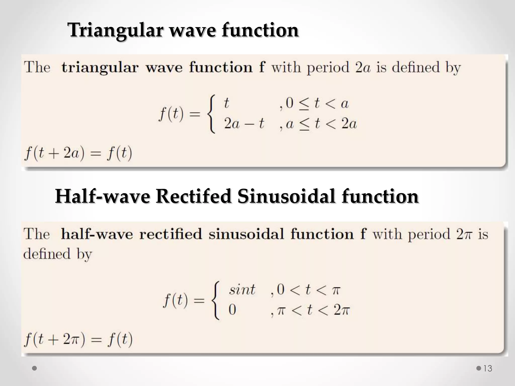 Triangular wave function
Half-wave Rectifed Sinusoidal function
13
 