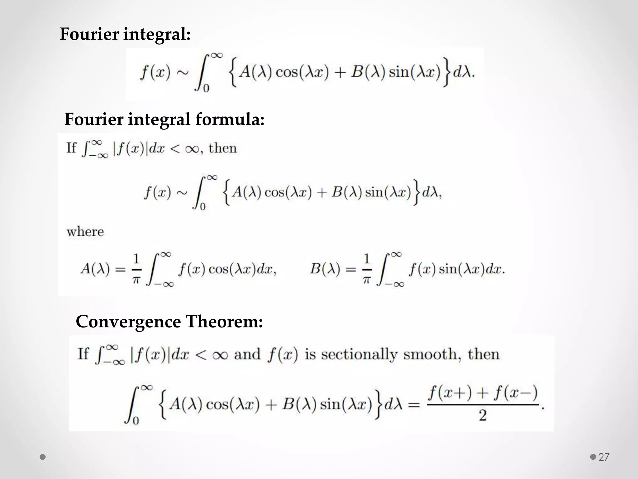 27
Fourier integral:
Fourier integral formula:
Convergence Theorem:
 