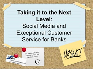 © your company name. All rights reserved. Title of your presentation Taking it to the Next Level:  Social Media and Exceptional Customer Service for Banks  We need to talk about customer service and Facebook soon… 