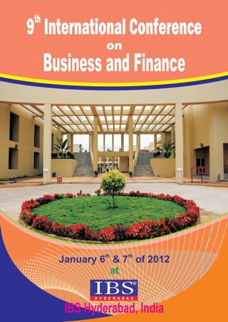 th
9 International Conference
                 on
      Business and Finance




                 th   th
        January 6 & 7 of 2012
                  at


         IBS Hyderabad, India
 