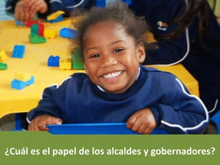 ¿Cuál es el papel de los alcaldes y gobernadores?
 