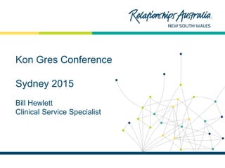 NEW SOUTH WALES
Kon Gres Conference
Sydney 2015
Bill Hewlett
Clinical Service Specialist
 