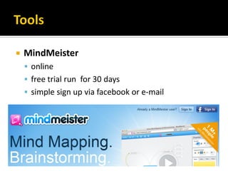    MindMeister
     online
     free trial run for 30 days
     simple sign up via facebook or e-mail
 