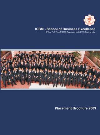 ICBM - School of Business Excellence
      2 Year Full Time PGDM, Approved by AICTE,Govt. of ndia




               Placement Brochure 2009
 