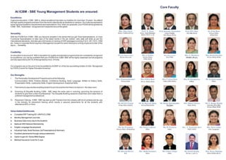 Core Faculty
       At ICBM - SBE Young Management Students are ensured:
Excellence:
A genuine education. ICBM - SBE is, where excellence has been our tradition for more than 19 years. You attend
the high-quality programs and learn from the world-class faculty as students on campus. You’ll also be exposed to
some rigorous academic requirements and expectations. And, when you graduate, your PGDM will be granted by
ICBM - SBE, Hyderabad - recognized and respected around the globe.

                                                                                                                         Mrs. Ritu Zarar                Prof. S. Zarar         Prof. Jitender Govindani       Prof. M.S. Nair          Dr. P. Sai Rani
Versatility:                                                                                                            M.B.A. PGDCA (Ph.D)           M.Sc. (Gold Medalist)          M.B.A, PGDBM,              M.E, MBA (Ph.D)          M.Com, M.B.A,
                                                                                                                                                       M.B.A. Ph.D. L.L.B          M.A, (Psyco), (Ph.D.)                                  M.Phil, Ph.D,
With the PGDM from ICBM - SBE you become versatile in the sense that you get ‘Dual Specializations, a Cross
Functional Specialisation to take care of the latest trends in the job market. Upto date soft skills as per the
International standards. And also get a full hands on training of ERP packages involving S & D, HR, FICO, CRM
etc. Today’s Corporate World requires a Management student for whom Monotony is thing of past and order of the
day is.... Versatility.


Credibility:
An education to be proud of. With a reputation for quality and standard programs that are consistently recognized       Prof. R. Dharma Rao             Mrs. J. Kavita              Mrs. Sree Laxmi          Mrs. C. Neelima         Mrs. Annie Kavitha
for excellence, you can be confident that your PGDM from ICBM -SBE will be highly respected and all programs               B.Com, M.A, L.L.B              M.Com, M.B.A.,              M.A. M.Phil.            MHRM, (Ph.D.)           M.Com, M.B.A, M.Phil
                                                                                                                                                          M.Phil, (Ph.D)
are fully approved by AICTE & Recognised by Govt. Of India.


Our programs are on the anvil to be Accredited by ACBSP on of the two accrediting bodies of USA, Recognized
by CHEA (Council for Higher Education America).


Our Strengths
I.     The Personality Development Programs aims at the following:
                                                                                                                      Mrs. Chamundeswari               Mrs.V.M.S. Rani            Mrs.T. Uma Devi           Mrs. K. Annapurna        Mr. G. Ashirvadam
       Communication Skills, Positive Attitude, Confidence Building, Body Language, Written & Oratory Skills,                M.Com, M.B.A              M.C.A., M.B.A. (Ph.D)       M.B.A, M.Phil (Ph.D.)            M.B.A.                   M.B.A.
       Presentation Skills, Leadership Skills, English Development, Analytical Skills.

II.    Field works & case studies enabling student to put into practice the theory he learns in the class room.

III.   Grooming & Etiquette Building ICBM - SBE takes the extra care in nurturing, grooming the persona of
       students to give them a feel of professional. The Etiquette Building sessions chisel them and make them a
       polished management professional.

IV.    Placement Training : ICBM - SBE has tied-up with Trainers from the Industry with lot of contacts and tie-ups
       in the Industry for placement training which results in assured placements for all the students with
                                                                                                                        Mr. M.V.D. Prasad            Mr. N. Ramesh Babu        Mr. Khaja Qutubuddin         Mrs. Rahat Fatima        Mr. C. Ranga Reddy
       attendance 85% or more.                                                                                           M.Stat, M.B.A, PGDCA          M.Com,M.B.A,M.Phil                                        M.B.A. M.Phil.       M.A (Eco), M.A. (PM),
                                                                                                                                                                                      PGDBM
                                                                                                                                                                                                                                      M.Com, M.B.A. M.Phil

Value Added Additionals
lComplete ERP Training SD / HR/FICO,CRM
lMonthly Management Journals
lBusiness Daily every day to the students
lNational HRD Network Membership
lEnglish Language Development                                                                                           Ms. Sai Prasanna             Ms. Faney Lakhani             Ms. M. Pratima          Mrs. V. Shyamala Devi      Mrs. Sree Latha
                                                                                                                      M.Com, M.B.A., M.Phil,(Ph.D)            M.B.A.                      M.B.A.                 M.B.A., M.Phil         M.Sc. Computers
lIndustrial Visits, Book Reviews, Ad Presentations & Seminars.
lExcellent placements through campus selections.
lOption to get US / Swiss MBA Degree
lMedical Insurance Cover for 2 Lacs




                                                                                                                       Mr. Naresh Verma              Mrs. Nidhi Bandaru           Mr. Chitra Thapa           Mr. Satish Reddy        Mrs. Kiran Makhija
                                                                                                                                 M.A.                         M.B.A.                      M.B.A.               M.Com., L.L.B. C.S.    M.B.A, PGDM, (Ph.D.)
 