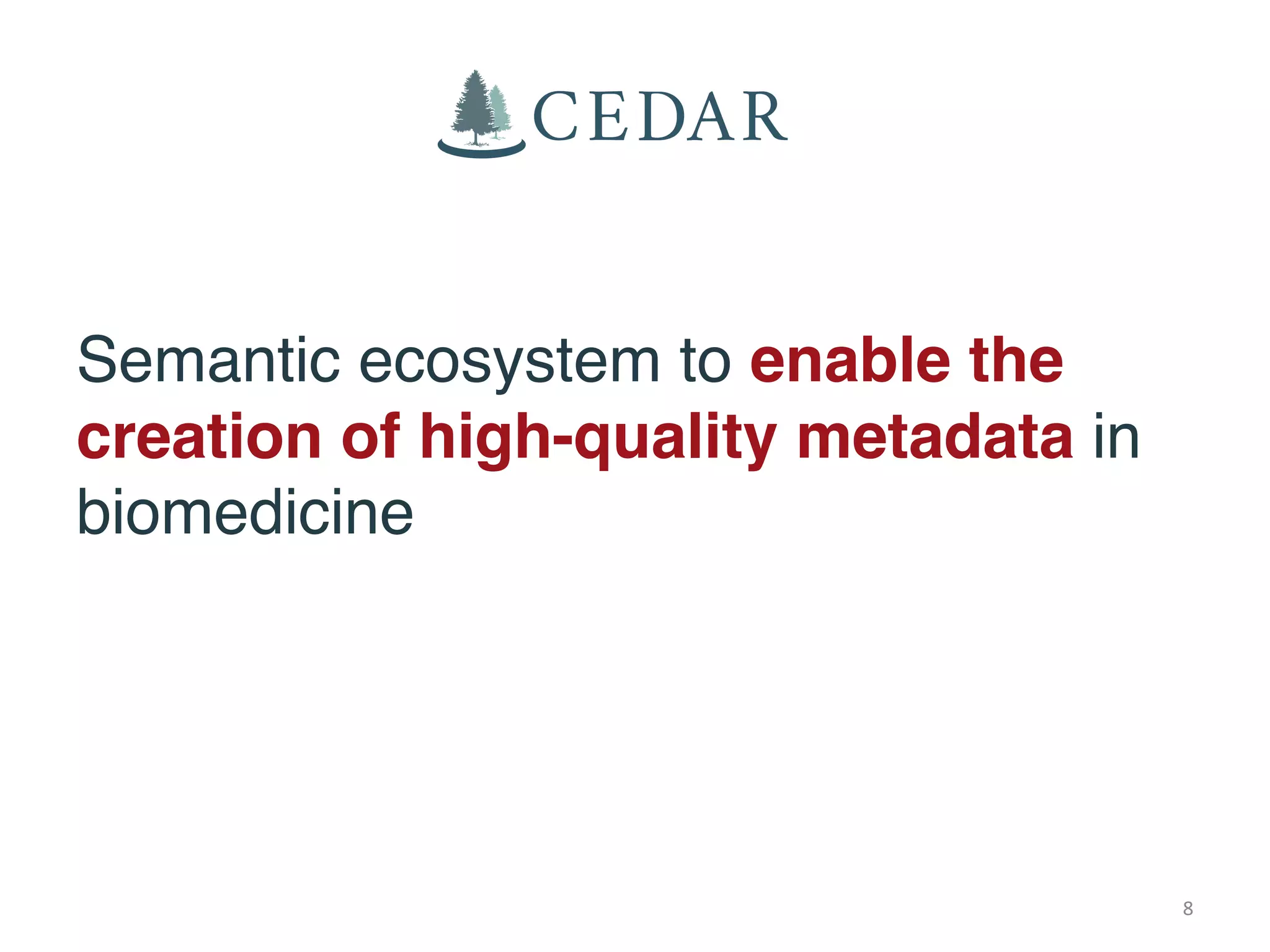Semantic ecosystem to enable the
creation of high-quality metadata in
biomedicine
8
 
