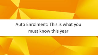 -
Auto Enrolment: This is what you
must know this year
 