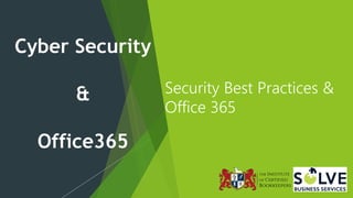 Cyber Security
&
Office365
Security Best Practices &
Office 365
 