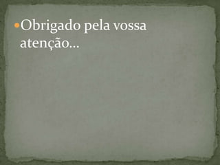 Obrigado pela vossa atenção…