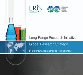 Long-Range Research Initiative
Global Research Strategy
21st Century Approaches to Risk Sciences
 