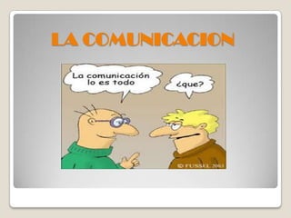 LA COMUNICACION
 